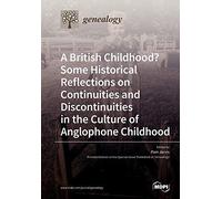 A British Childhood? Some Historical Reflections On Continuities And Discontinuities In The Culture Of Anglophone Childhood