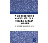 A British Education Control Officer In Occupied Germany, 1945-1949