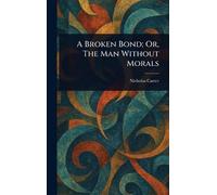 A Broken Bond; Or, The Man Without Morals