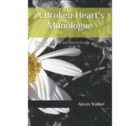 A Broken Heart's Monologue: Thought Therapy And Poetry For The Wounded