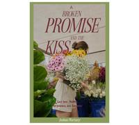 A BROKEN PROMISE AND THE KISS: Lost love, Healing, forgiveness and romance