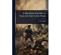 A Broken Sword; A Tale Of The Civil War