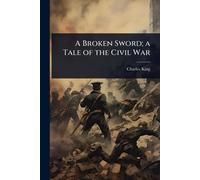 A Broken Sword; a Tale of the Civil War