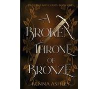 A Broken Throne Of Bronze: A Beauty And The Beast Inspired Fantasy Romance Paperback Book By Renna Ashley