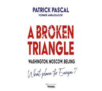 A Broken Triangle: Washington, Moscow, Beijing - What place for Europe?
