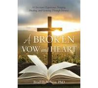 A Broken Vow And Heart: A Christian's Experience Triaging, Healing, And Growing Through Divorce Paperback Book By Brad D. Nelson Phd