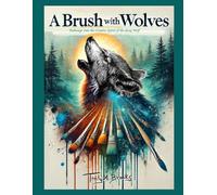 A Brush with Wolves: Pathways into the Creative Spirit of the Gray Wolf