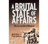 A Brutal State of Affairs: The Rise and Fall of Rhodesia