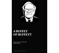 A Buffet of Buffett: Quotes by Warren Buffett on How to Live your Life and Make Money