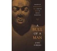 A Bull of a Man: Images of Masculinity, Sex, and the Body in Indian Buddhism