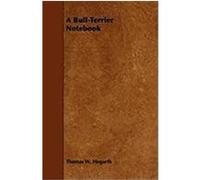 A Bull-Terrier Notebook Hogarth, Thomas W., Walford, Eric W. (Auteur)