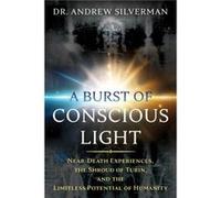 A Burst of Conscious Light by Dr. Andrew Silverman Dr. Andrew Silverman (Auteur)