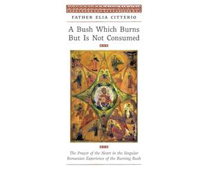 A Bush Which Burns But Is Not Consumed: The Prayer of the Heart in the Singular Romanian Experience of the Burning Bush