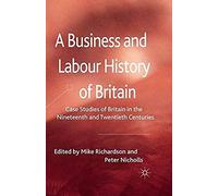 A Business And Labour History Of Britain