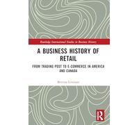 A Business History of Retail: From Trading Post to E-commerce in America and Canada