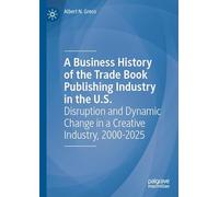 A Business History of the Trade Book Publishing Industry in the U.S.: Disruption and Dynamic Change in a Creative Industry, 2000-2025