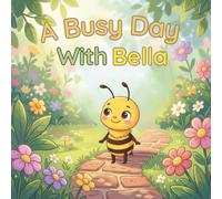 A Busy Day With Bella: A Sweet Story About Helping, Learning for Kids Ages 3-7