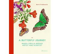 A Butterfly Journey: Maria Sibylla Merian. Artist and Scientist