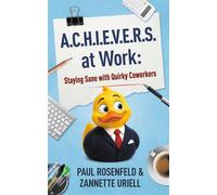 A.C.H.I.E.V.E.R.S. at Work: Staying Sane with Quirky Coworkers - Paul Rosenfeld - ArScor Publishing - ebook (ePub) - Livre