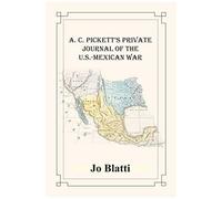 A. C. Pickett's Private Journal Of The U.S.-Mexican War