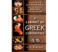 A Cabinet of Greek Curiosities: Strange Tales and Surprising Facts from the Cradle of Western Civilization