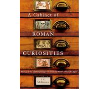 Un cabinet de curiosités romaines – Récits et faits surprenants de l'Empire romain