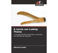 A caccia con Ludwig Thoma: -In occasione del 150° anniversario- La storia dei cervi alle porte del Tegernsee