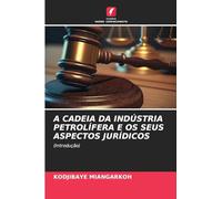 A CADEIA DA INDÚSTRIA PETROLÍFERA E OS SEUS ASPECTOS JURÍDICOS: (Introdução)
