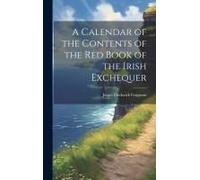 A Calendar Of The Contents Of The Red Book Of The Irish Exchequer