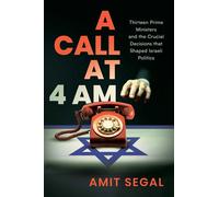 A Call at 4 AM Thirteen Prime Ministers and the Crucial Decisions that Shaped Israeli Politics - Amit Segal - Wicked Son - ebook (ePub) - Livre