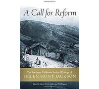 A Call For Reform: The Southern California Indian Writings Of Helen Hunt Jackson
