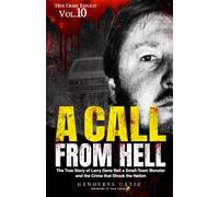 A Call from Hell: The True Story of Larry Gene Bell a Small-Town Monster and the Crime that Shook the Nation