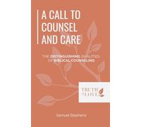 A Call to Counsel and Care: The Distinguishing Qualities of Biblical Counseling
