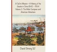 A Call to Mission A History of the Jesuits in China 18421954 by Strong SJ & Father David & SJ David Strong (Auteur)