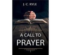 A Call to Prayer by J. C. Ryle Paperback Book J. C. Ryle (Auteur)