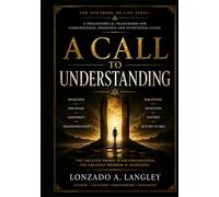 A CALLED TO UNDERSTANDING: “A Philosophical Framework for Consciousness, Awareness and Intentional Living”