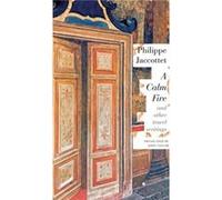 A Calm Fire by Philippe Jaccottet Philippe Jaccottet , Translated By John Taylor (Auteur)