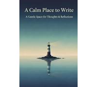 A Calm Place to Write: Gentle Space for Thought & Reflections