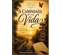 A Caminhada de uma Vida: Entre raízes, desafios e a fidelidade de Deus