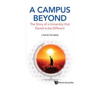 A Campus Beyond: The Story Of A University That Dared To Be Different