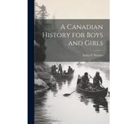 A Canadian History For Boys And Girls