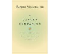 A Cancer Companion: An Oncologist's Advice on Diagnosis, Treatment, and Recovery
