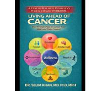A Cancer Research Physician's Evidence-Based Workbook: LIVING AHEAD OF CANCER: The 90-Day Plan to Lower Your Risk and Take Control