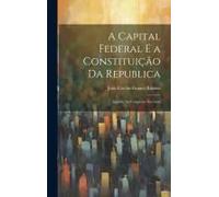 A Capital Federal E A Constituição Da Republica: Appello Ao Congresso Nacional