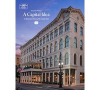 A Capital Idea: An Illustrated History of the Capital Hotel, 150th Anniversary Edition