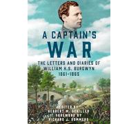 A Captain’s War: The Letters and Diaries of William H. S. Burgwyn, 1861-1865