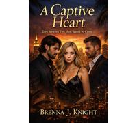 A Captive Heart: Torn Between Two Men. Bound by Crime