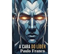 A Cara do Líder: Reflexões sobre liderança, valores humanos e transformação pessoal