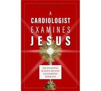 A Cardiologist Examines Jesus The Stunning Science Behind Eucharistic Miracles by Dr Serafini Dr Serafini (Auteur)