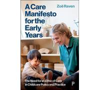 A Care Manifesto for the Early Years The Need for an Ethic of Care in Childcare Policy and Practice - Zoe Raven - Policy Press - ebook (ePub) - Livre